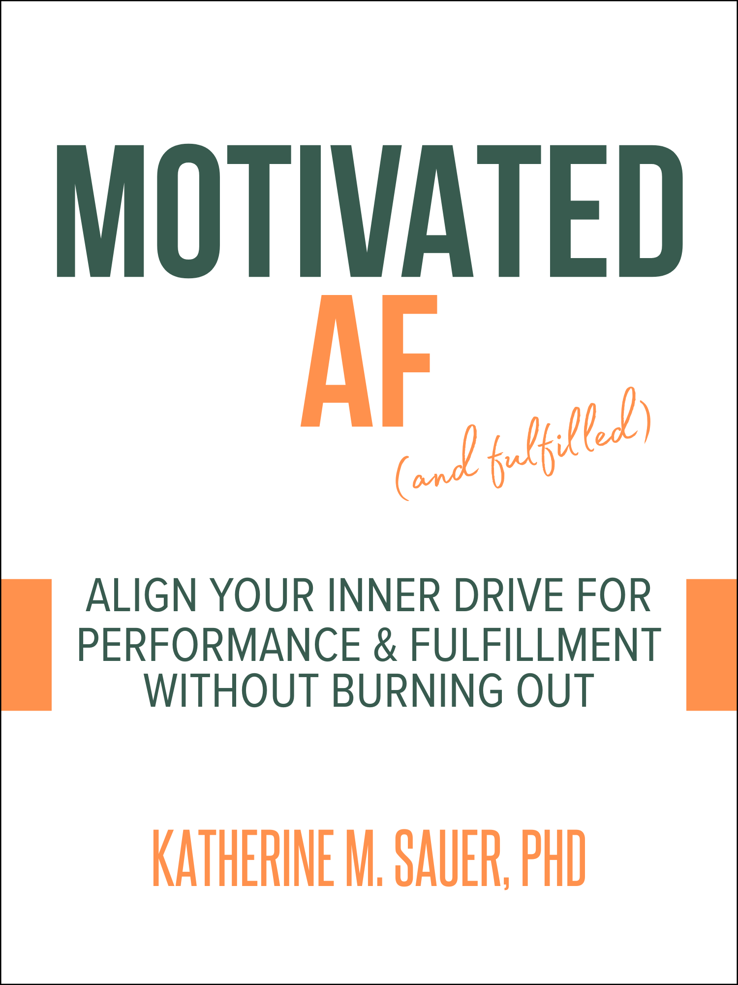 a book cover; Motivated AF (and fulfilled): Align your inner drive for performance and fulfillment without burning out; katherine m. sauer, phd