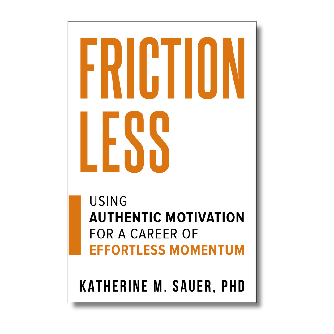 a book cover; Frictionless: using authentic motivation for a career of effortless momentum; katherine m. sauer, phd